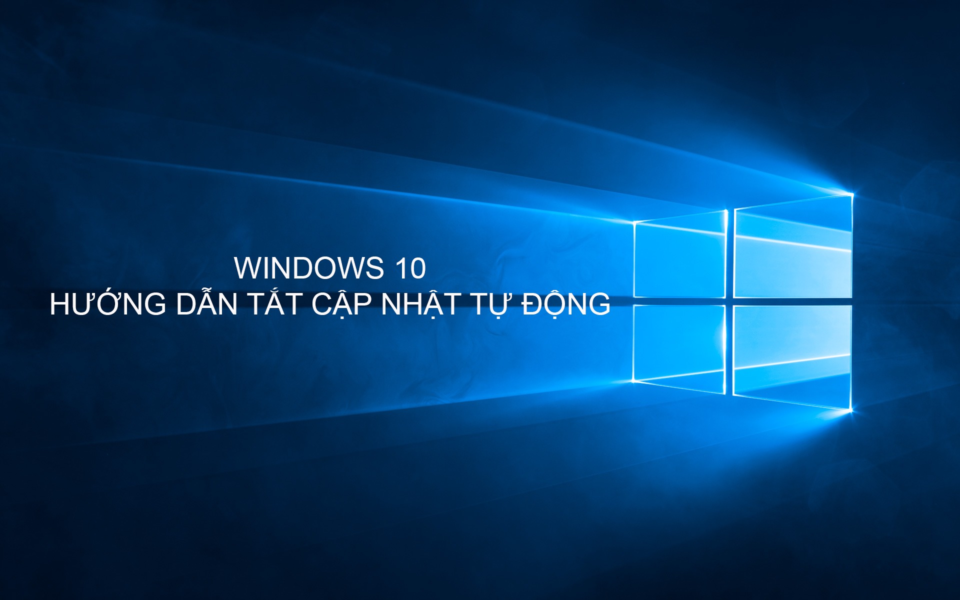 Hướng dẫn tắt cập nhật tự động Windows 10