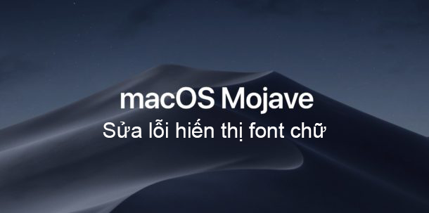 Sửa lỗi macos mojave 10.14 lỗi font chữ