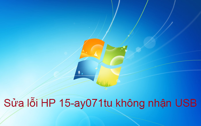 Sua loi hp 15-ay071tu khong nhan usb tren windows 7